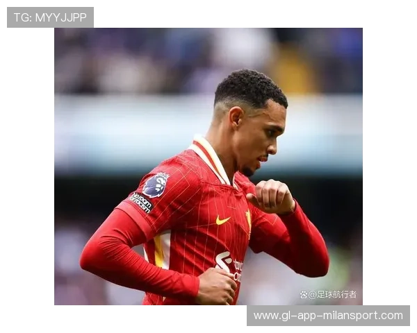 阿诺德重返利物浦称与球队重逢如命中注定 若进球将不庆祝