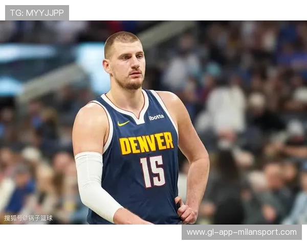 约基奇32+14+14又一里程碑!三节三双成常态,探秘“府中大魔王”的篮球奇迹 约基奇32+14+14又一里程碑!三节三双成常态,探秘“府中大魔王”的篮球奇迹